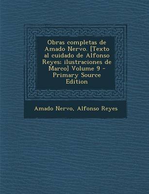 Book cover for Obras Completas de Amado Nervo. [Texto Al Cuidado de Alfonso Reyes; Ilustraciones de Marco] Volume 9 - Primary Source Edition