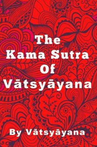Cover of The Kama Sutra Of Vatsyayana - Large Print Edition