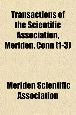 Book cover for Transactions of the Scientific Association, Meriden, Conn (1-3)