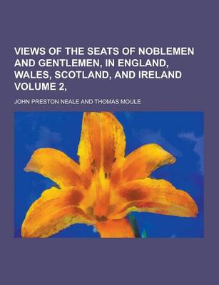 Book cover for Views of the Seats of Noblemen and Gentlemen, in England, Wales, Scotland, and Ireland Volume 2,