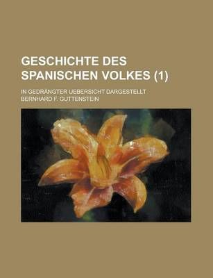 Book cover for Geschichte Des Spanischen Volkes; In Gedrangter Uebersicht Dargestellt Volume 1