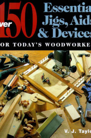 Cover of 150 Essential Jigs, AIDS and Devices for Today's Woodworker