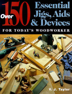 Book cover for 150 Essential Jigs, AIDS and Devices for Today's Woodworker