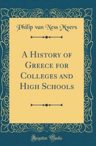 Cover of A History of Greece for Colleges and High Schools (Classic Reprint)