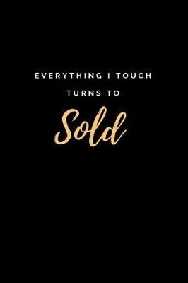 Book cover for Everything I Touch Turns to Sold