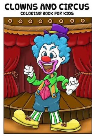 Cover of Clowns and Circus Coloring Book For Kids