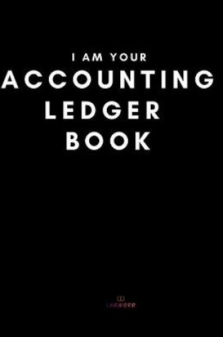 Cover of I Am Your Accounting Ledger Book