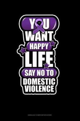 Cover of You Want Happy Life Say No To Domestic Violence