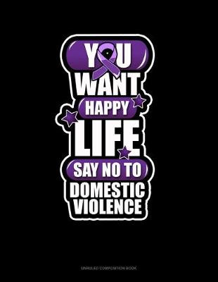 Book cover for You Want Happy Life Say No To Domestic Violence