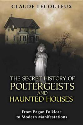 Book cover for The Secret History of Poltergeists and Haunted Houses