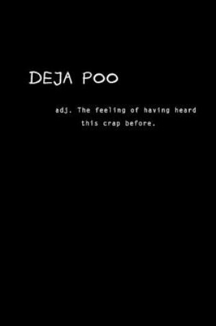 Cover of Deja Poo adj. The feeling of having heard this crap before.