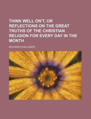 Book cover for Think Well On't, or Reflections on the Great Truths of the Christian Religion for Every Day in the Month