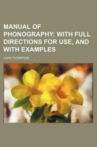 Cover of Manual of Phonography; With Full Directions for Use, and with Examples