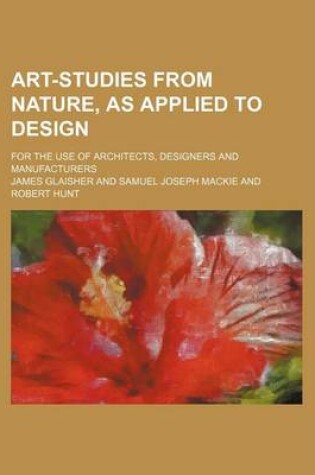 Cover of Art-Studies from Nature, as Applied to Design; For the Use of Architects, Designers and Manufacturers