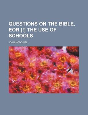 Book cover for Questions on the Bible, Eor [!] the Use of Schools