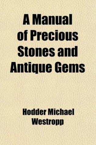 Cover of A Manual of Precious Stones and Antique Gems