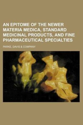 Cover of An Epitome of the Newer Materia Medica, Standard Medicinal Products, and Fine Pharmaceutical Specialties