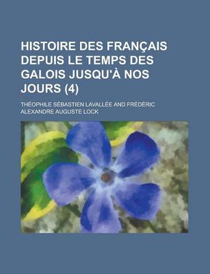 Book cover for Histoire Des Francais Depuis Le Temps Des Galois Jusqu'a Nos Jours (4)