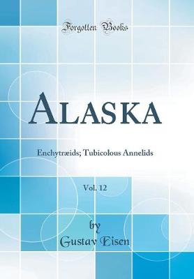 Book cover for Alaska, Vol. 12: Enchytræids; Tubicolous Annelids (Classic Reprint)