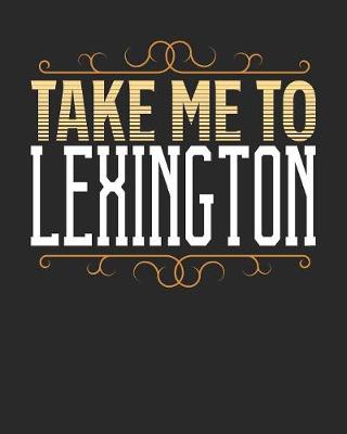 Book cover for Take Me To Lexington