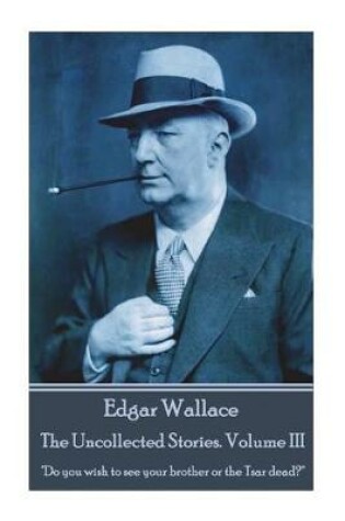 Cover of Edgar Wallace - The Uncollected Stories Volume III
