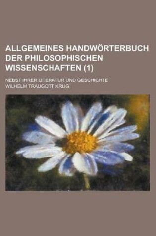 Cover of Allgemeines Handworterbuch Der Philosophischen Wissenschaften; Nebst Ihrer Literatur Und Geschichte (1 )