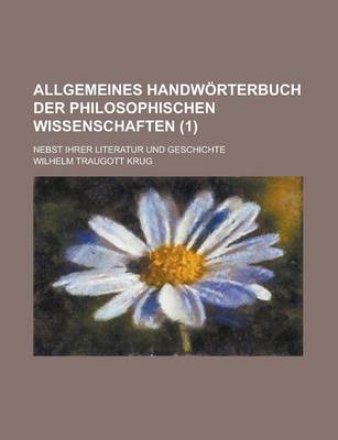 Book cover for Allgemeines Handworterbuch Der Philosophischen Wissenschaften; Nebst Ihrer Literatur Und Geschichte (1 )