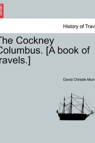 Cover of The Cockney Columbus. [A Book of Travels.]