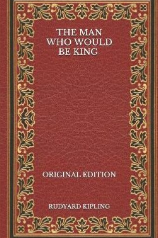 Cover of The Man Who Would Be King - Original Edition