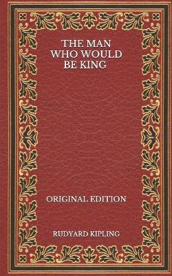 Book cover for The Man Who Would Be King - Original Edition