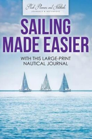 Cover of Sailing Made Easier with This Large-Print Nautical Journal