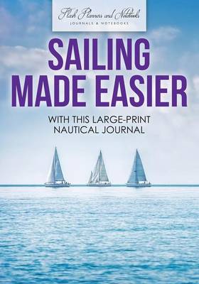 Book cover for Sailing Made Easier with This Large-Print Nautical Journal