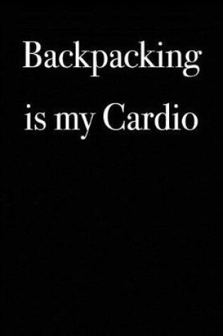 Cover of Backpacking is My Cardio