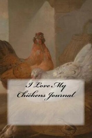 Cover of I Love My Chickens Journal