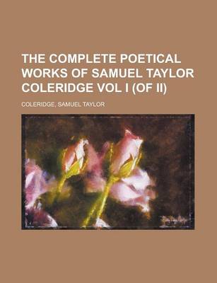 Book cover for The Complete Poetical Works of Samuel Taylor Coleridge Vol I (of II)