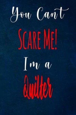 Cover of You Can't Scare Me! I'm A Quilter