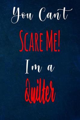 Book cover for You Can't Scare Me! I'm A Quilter