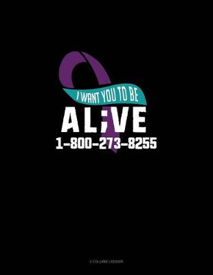Cover of I Want You to Be Alive 1-800-273-8255