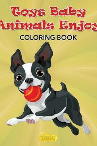 Cover of Toys Baby Animals Enjoy Coloring Book