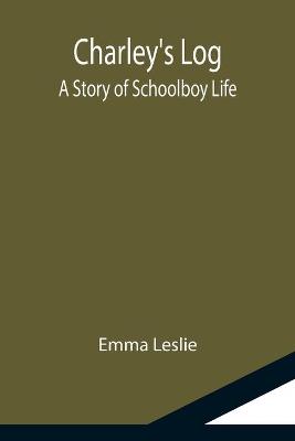 Book cover for Charley's Log; A Story of Schoolboy Life