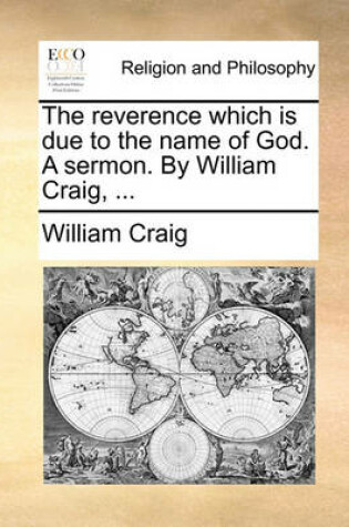 Cover of The reverence which is due to the name of God. A sermon. By William Craig, ...