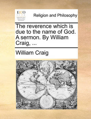 Book cover for The reverence which is due to the name of God. A sermon. By William Craig, ...