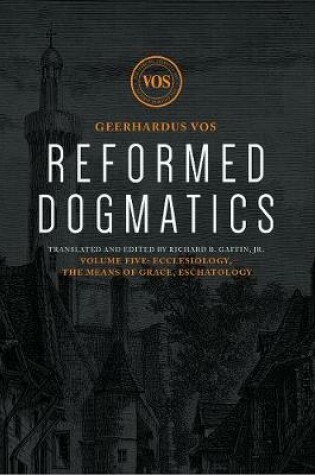 Cover of Reformed Dogmatics: Ecclesiology, The Means of Grace, Eschatology