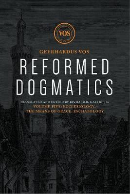 Book cover for Reformed Dogmatics: Ecclesiology, The Means of Grace, Eschatology