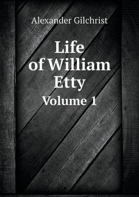 Book cover for Life of William Etty Volume 1