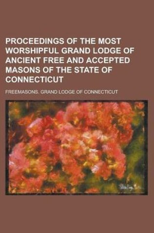 Cover of Proceedings of the Most Worshipful Grand Lodge of Ancient Free and Accepted Masons of the State of Connecticut