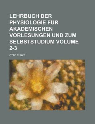 Book cover for Lehrbuch Der Physiologie Fur Akademischen Vorlesungen Und Zum Selbststudium Volume 2-3