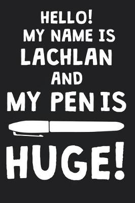 Book cover for Hello! My Name Is LACHLAN And My Pen Is Huge!