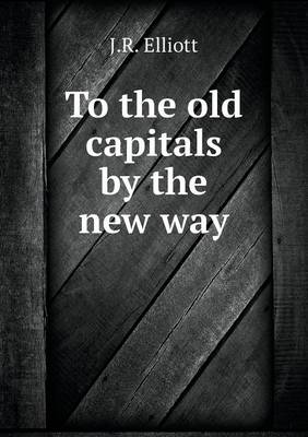 Book cover for To the old capitals by the new way