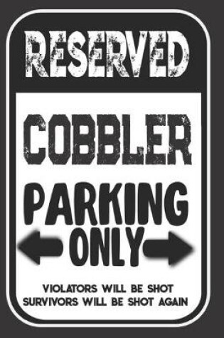 Cover of Reserved Cobbler Parking Only. Violators Will Be Shot. Survivors Will Be Shot Again